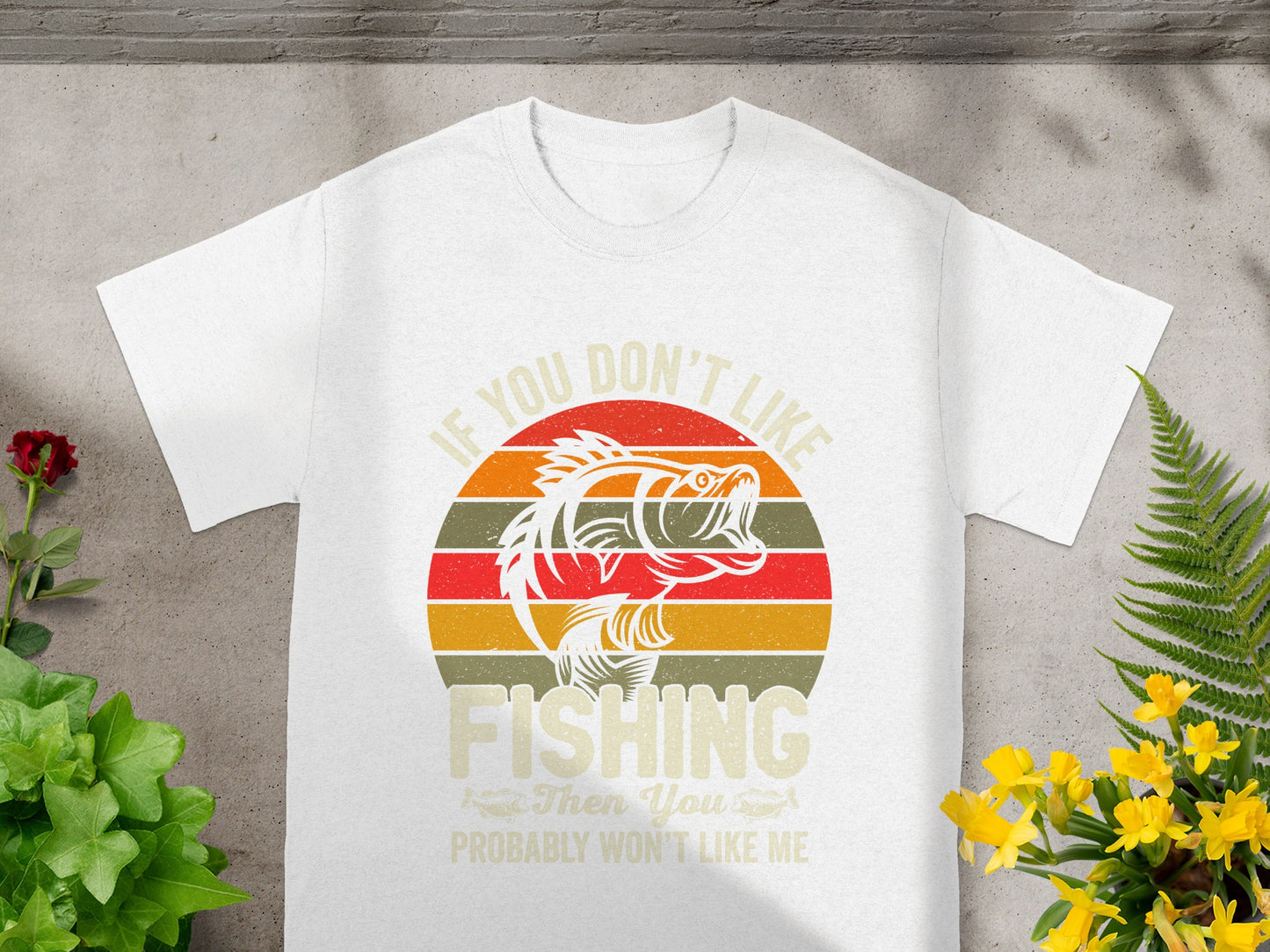 White t-shirt with "If you don't like fishing then you probably won't like me" text.