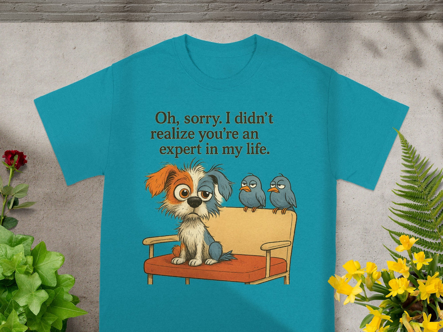 Dog on couch with birds, text "Oh, sorry. I didn't realize you're an expert in my life."