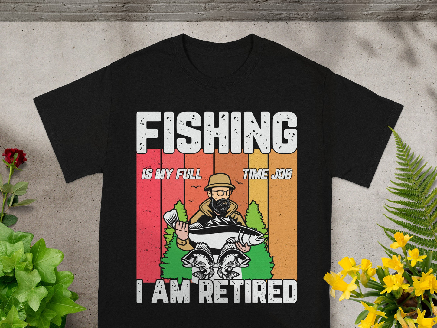 Black t-shirt with "FISHING IS MY FULL TIME JOB I AM RETIRED" graphic.