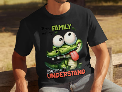 If You Met My Family You Would Understand T-shirt