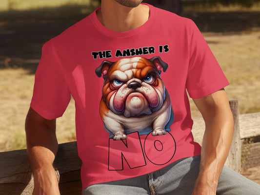 Funny Bulldog The Answer is No Graphic T-Shirt