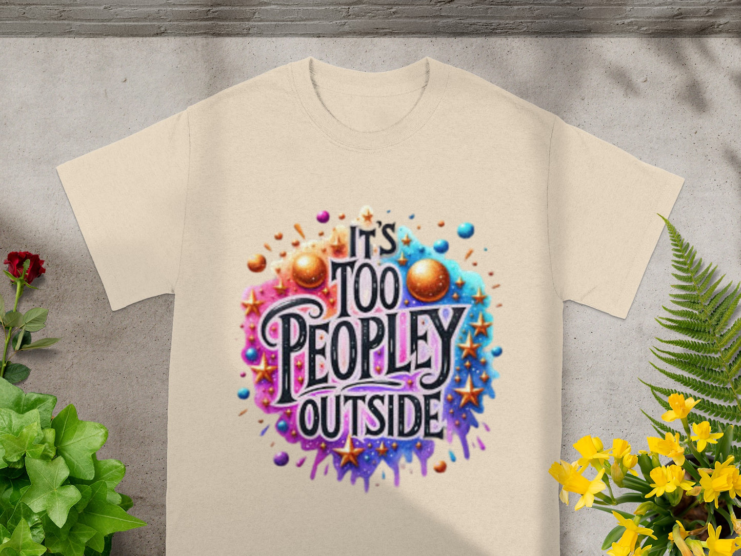 It's Too Peopley Outside Colorful Graphic T-shirt