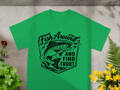Green t-shirt with black graphic: "Fish Around And Find Trout" and a trout.