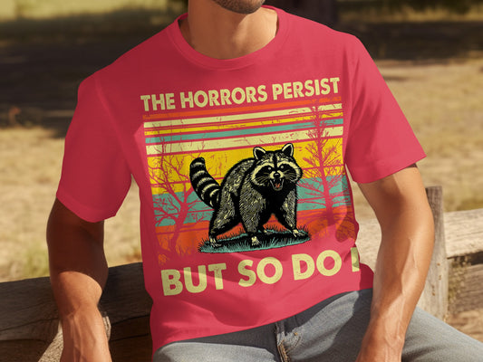 The Horrors Persist But So Do I Raccoon T-shirt