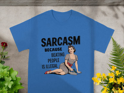 Sarcasm Because Beating People Is Illegal T-Shirt