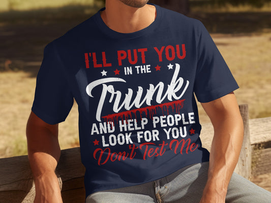 I'll Put You In The Trunk Don't Test Me Shirt