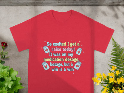 Red t-shirt with "So excited I got a raise today! It was on my medication dosage, but a win is a win" text.