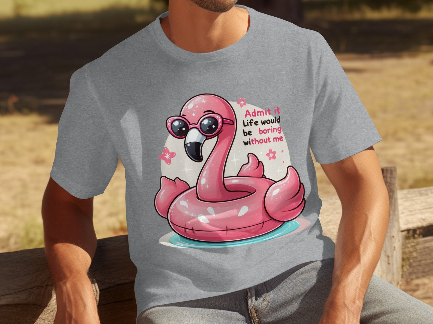 Admit it Life would be boring without me flamingo shirt