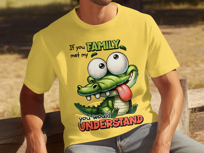 If You Met My Family You Would Understand Shirt