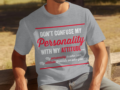 Don't Confuse My Personality With My Attitude T-Shirt