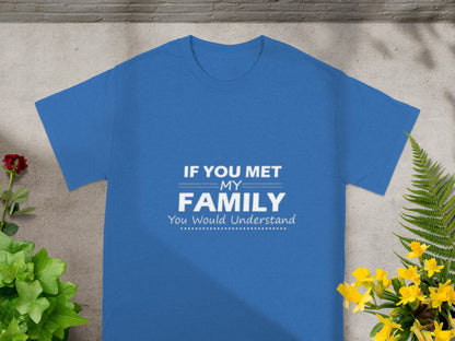 If You Met My Family You Would Understand Shirt