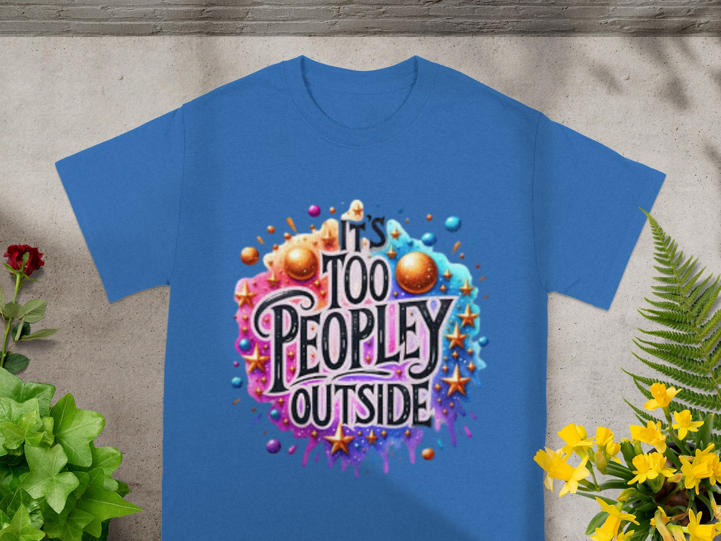 It's Too Peopley Outside Colorful Graphic T-Shirt