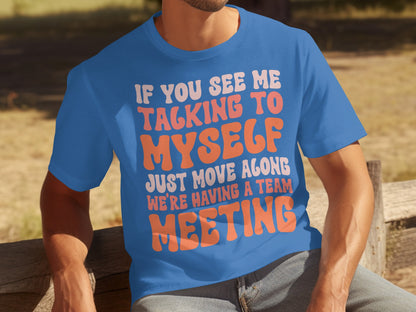 If You See Me Talking To Myself Funny Meeting Shirt