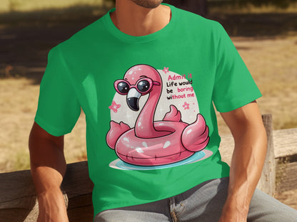 Admit It Life Would Be Boring Without Me T-shirt