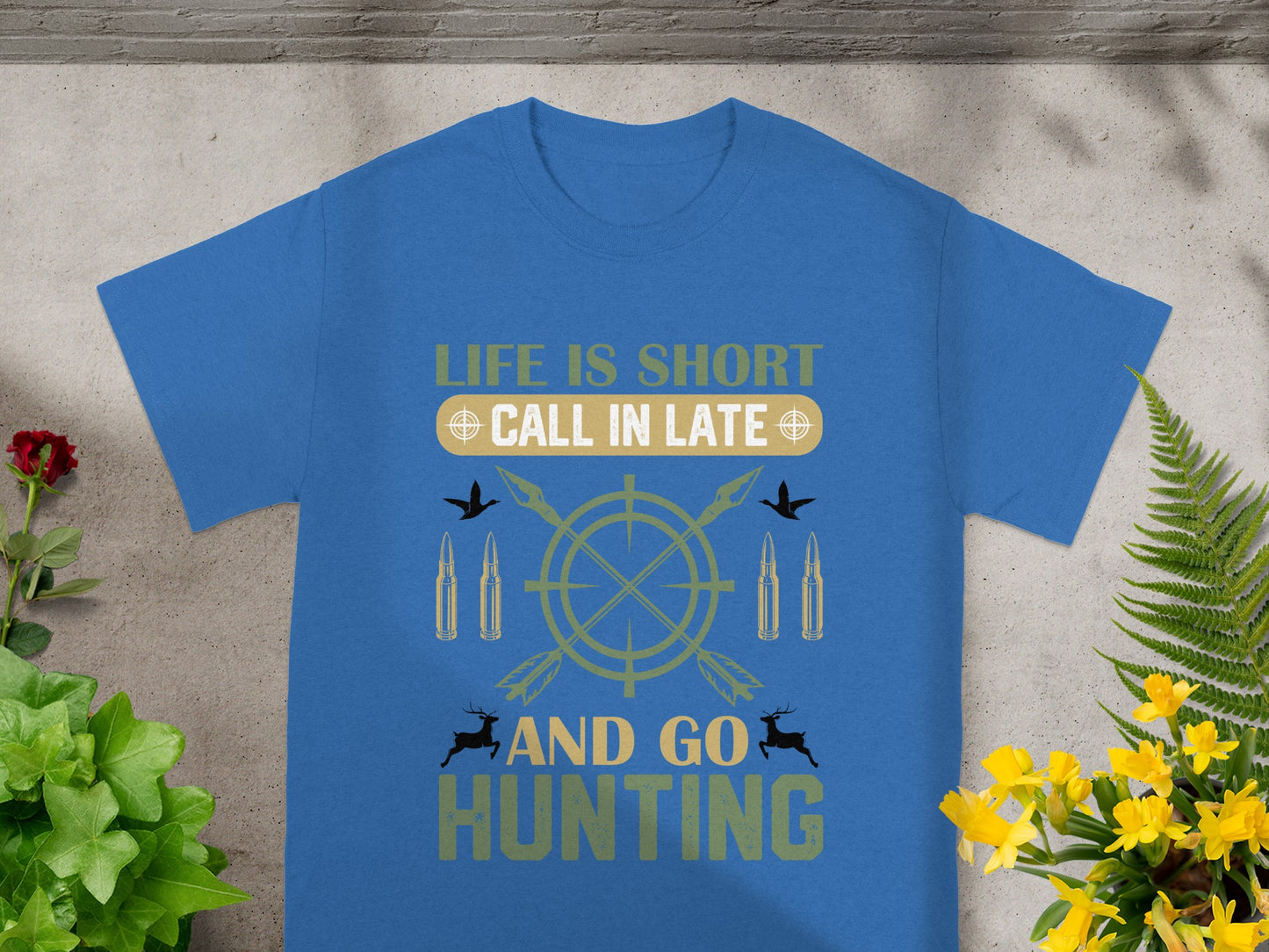 Blue t-shirt with "Life is Short, Call in Late and Go Hunting" text.