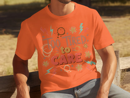 Too Tired to Care Graphic T-Shirt Fun Novelty Tee