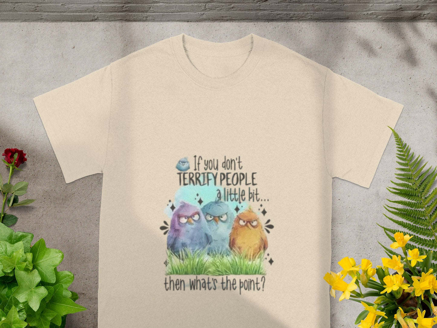 If You Don't Terrify People A Little Bit T-shirt
