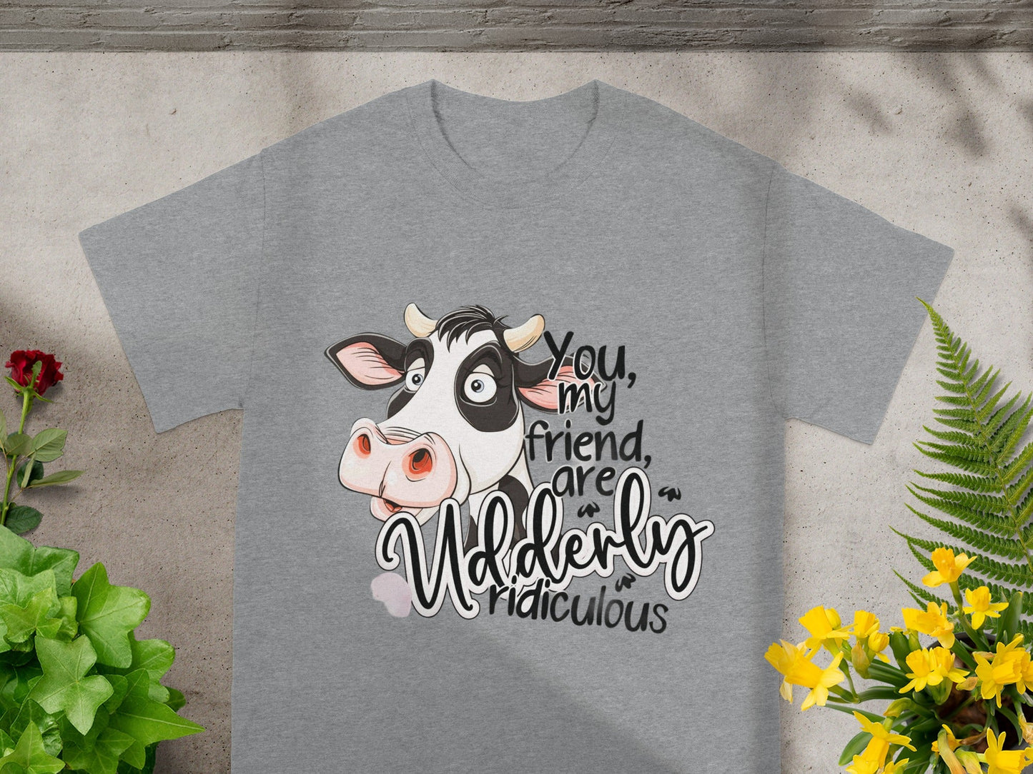 You My Friend Are Udderly Ridiculous Shirt