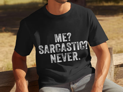 Me? Sarcastic? Never. Graphic Tee Shirt