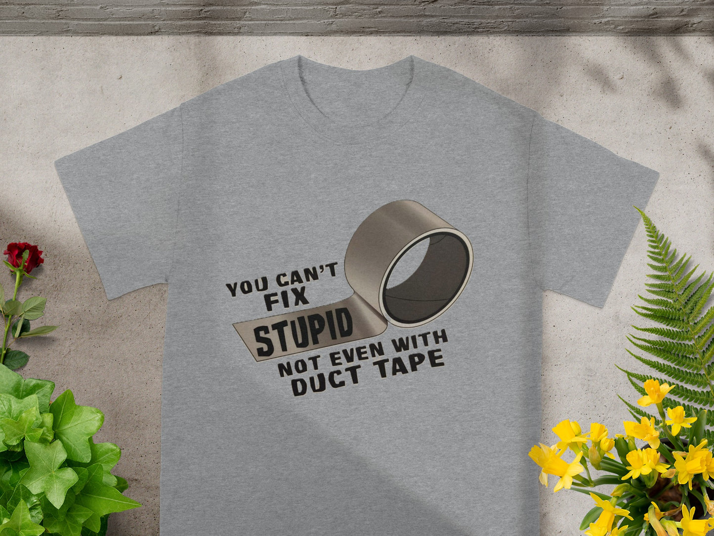 You Can't Fix Stupid Not Even With Duct Tape T-Shirt