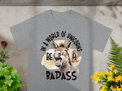 In a World of Unicorns Be a Badass T-Shirt