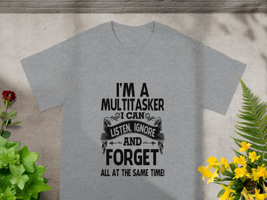 I'm A Multitasker I Can Listen Ignore Forget Shirt