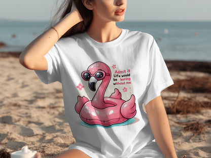 Admit it life would be boring without me t-shirt
