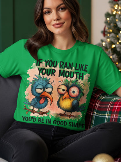 Green t-shirt with cartoon birds and text "IF YOU RAN LIKE YOUR MOUTH YOU'D BE IN GOOD SHAPE".