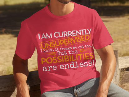 I Am Currently Unsupervised Endless Possibilities T-shirt