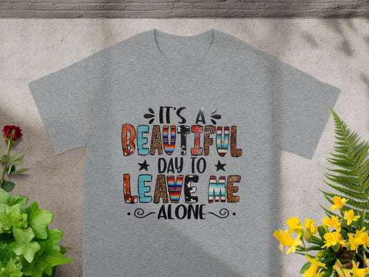 It's A Beautiful Day To Leave Me Alone T-shirt