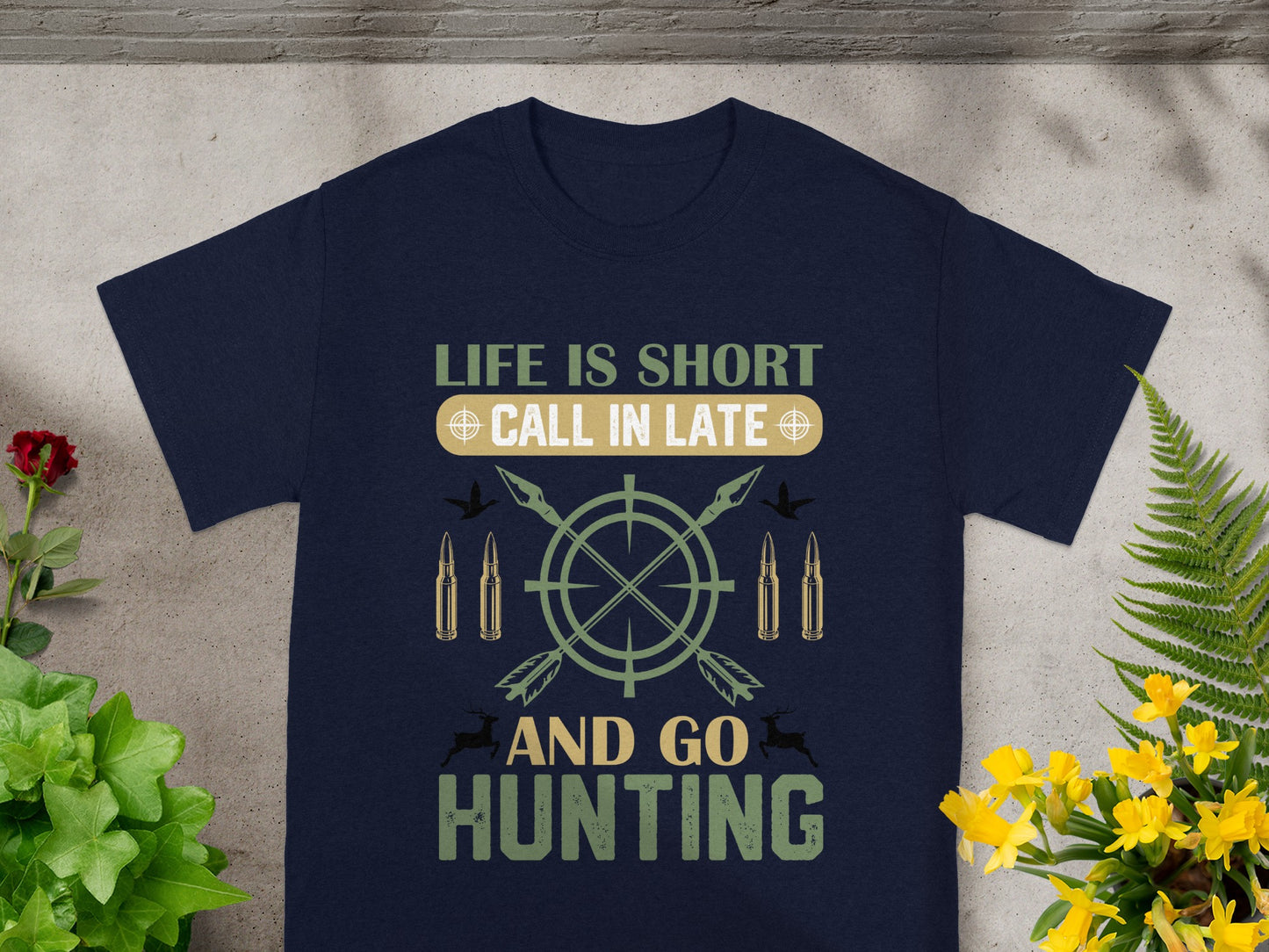 Navy t-shirt with text "LIFE IS SHORT CALL IN LATE AND GO HUNTING".