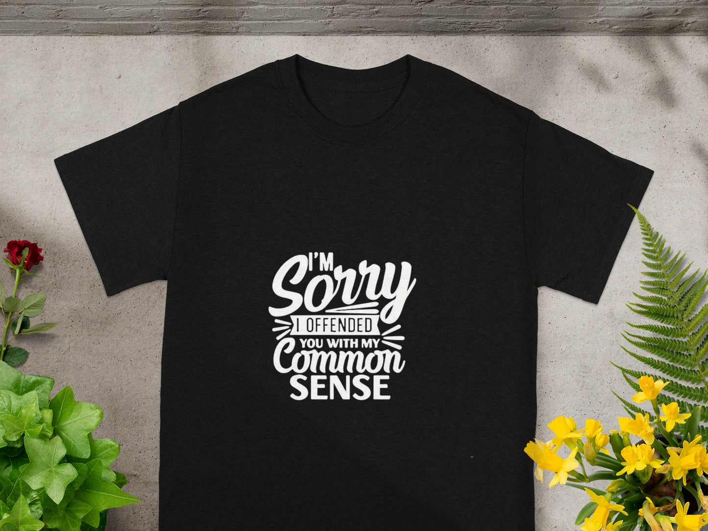 I'm Sorry I Offended You with My Common Sense Shirt