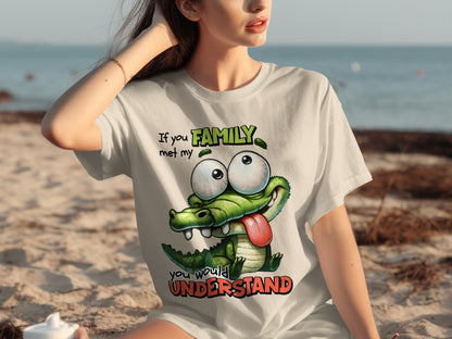If You Met My Family You Would Understand T-shirt