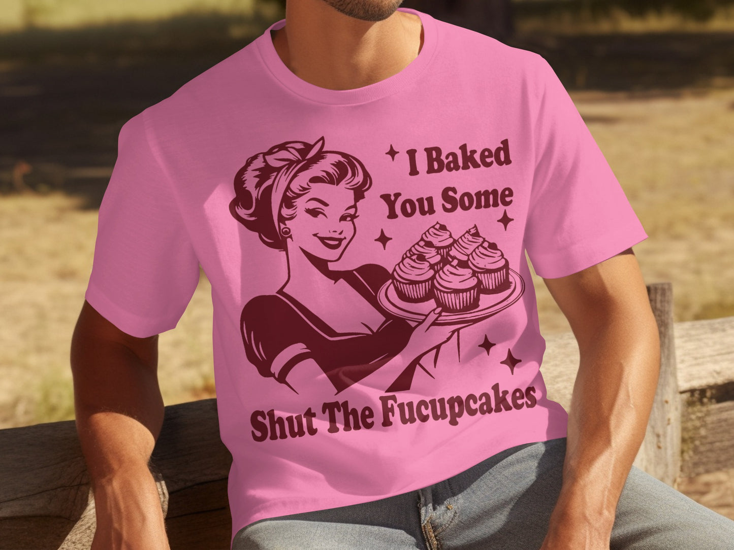 I Baked You Some Shut The Fucupcakes T-shirt