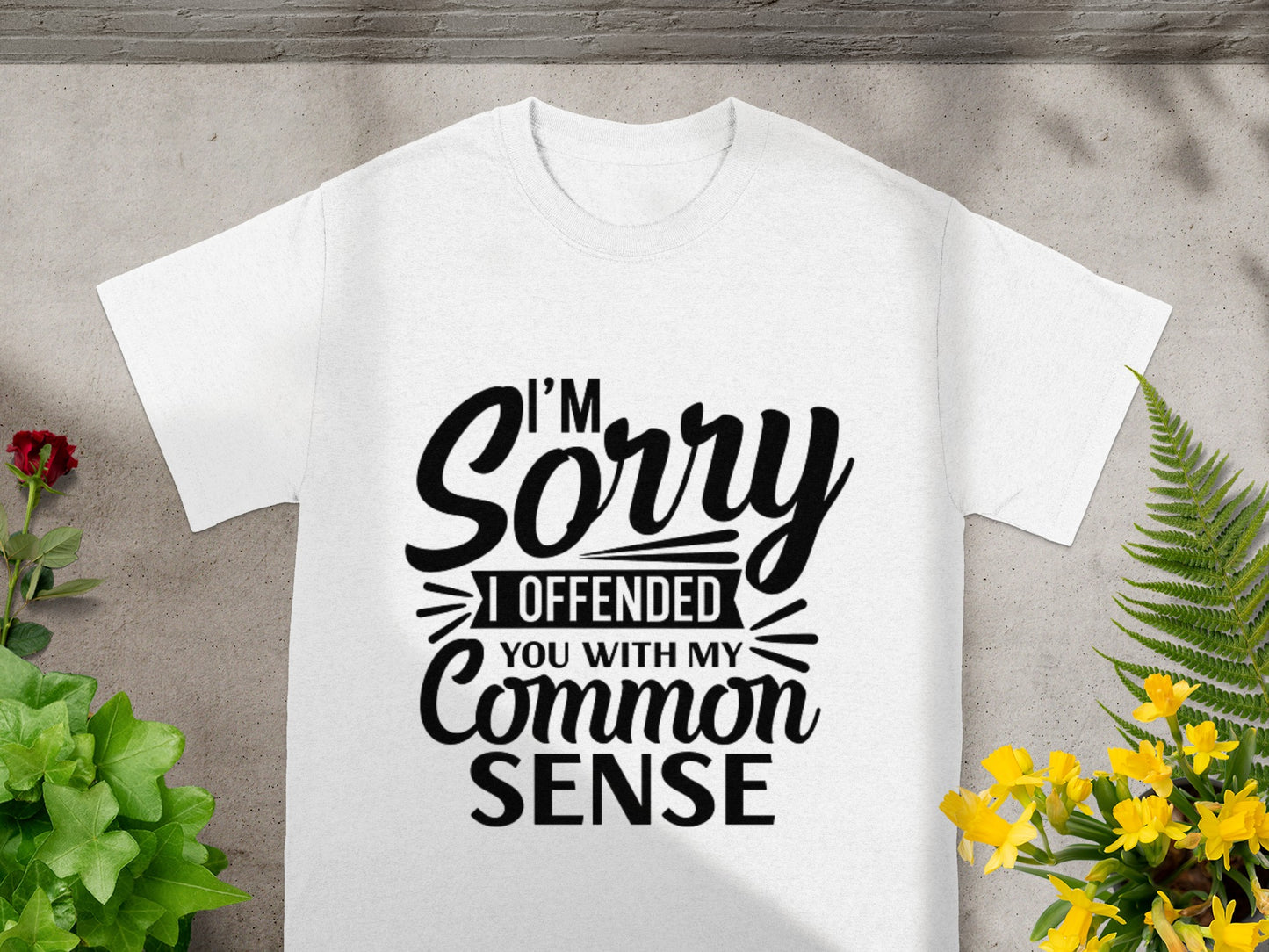 I'm Sorry I Offended You With My Common Sense T-Shirt