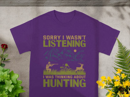 Purple t-shirt with text "Sorry I wasn't listening, I was thinking about hunting".