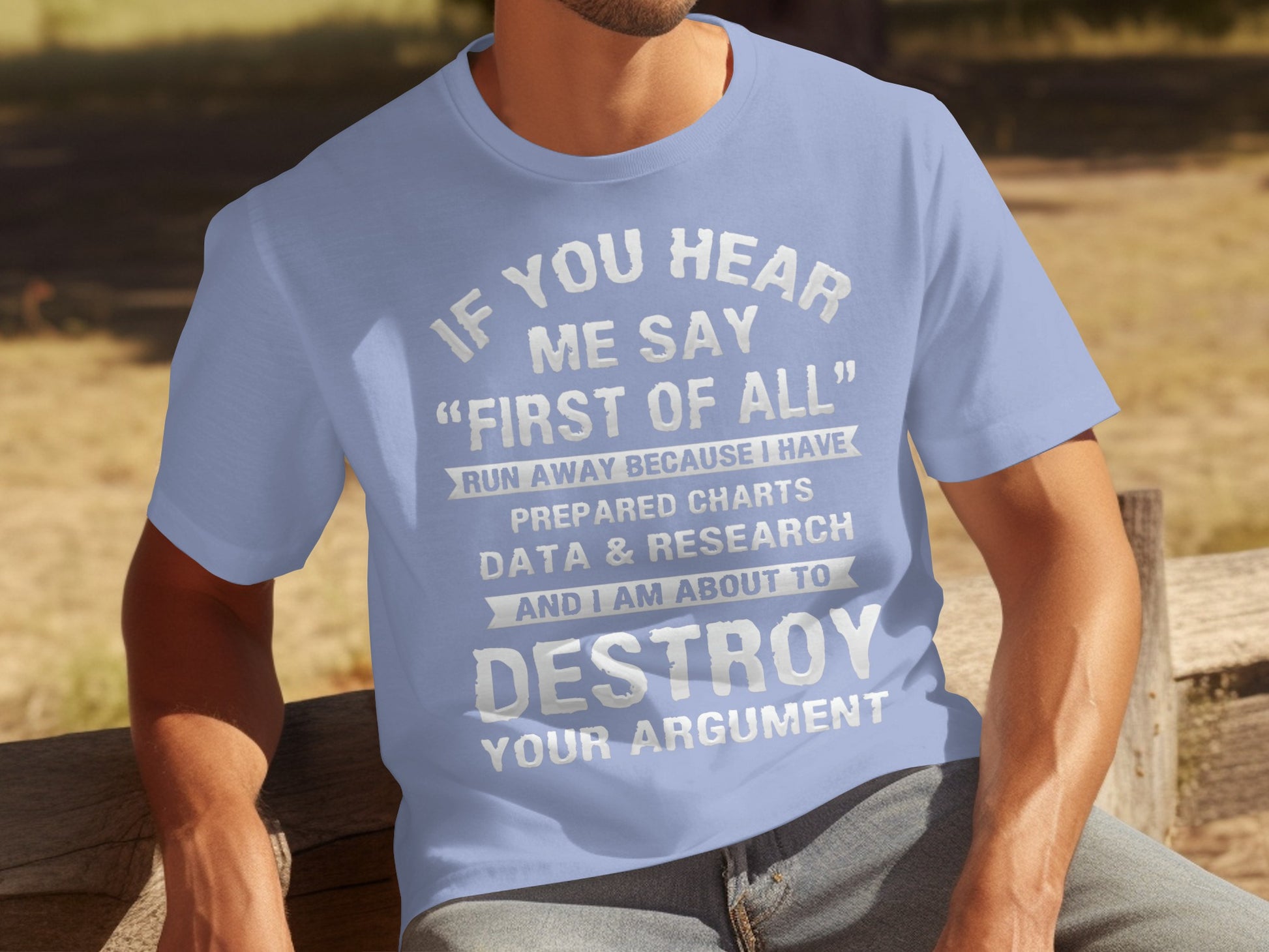 If You Hear Me Say First Of All Argument T-shirt
