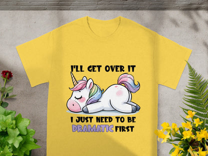 I'll Get Over It Need To Be Dramatic First T-shirt