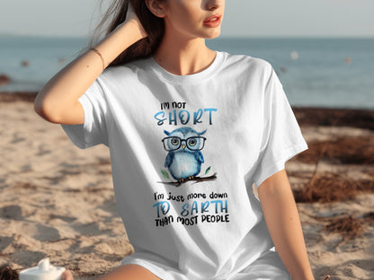 I'm Not Short I'm More Down To Earth T-Shirt