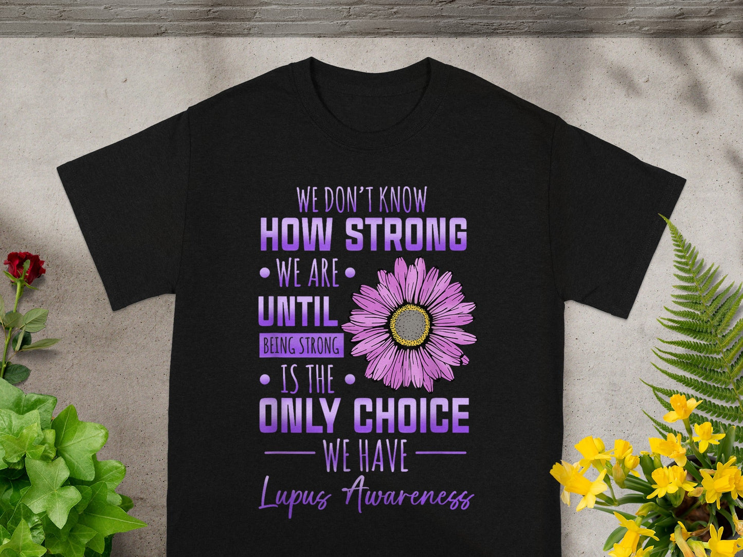 We Don't Know How Strong Lupus Awareness Shirt