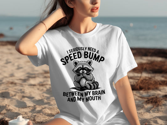 I Seriously Need A Speed Bump Funny Raccoon Shirt