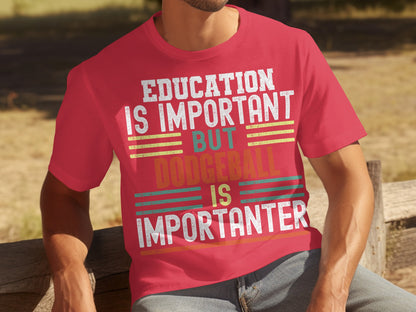 Education Is Important But Dodgeball Is Importanter Shirt
