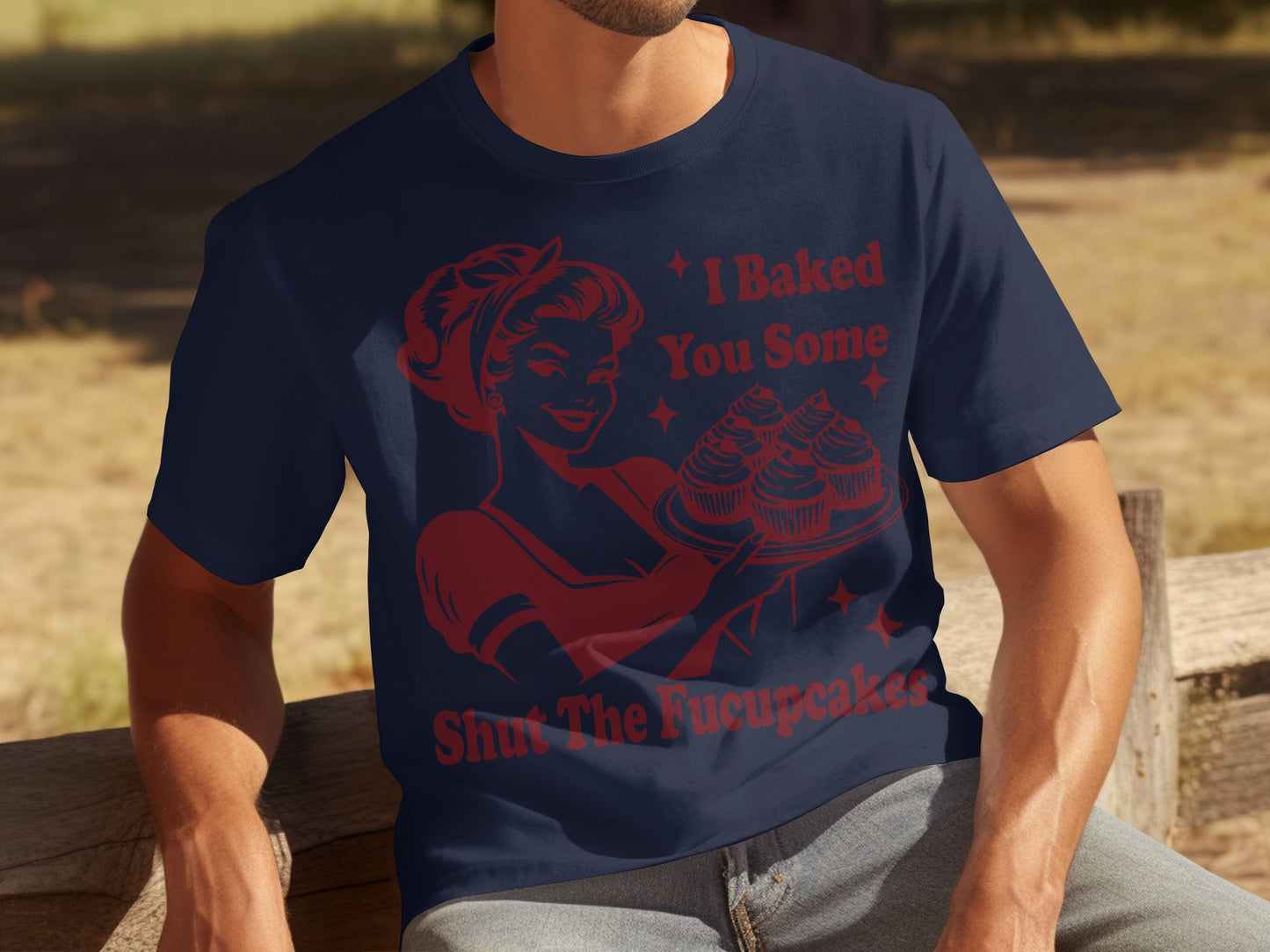 I Baked You Some Shut The Fucupcakes T-shirt