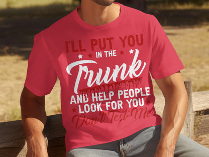 I'll Put You in the Trunk Don't Test Me T-shirt