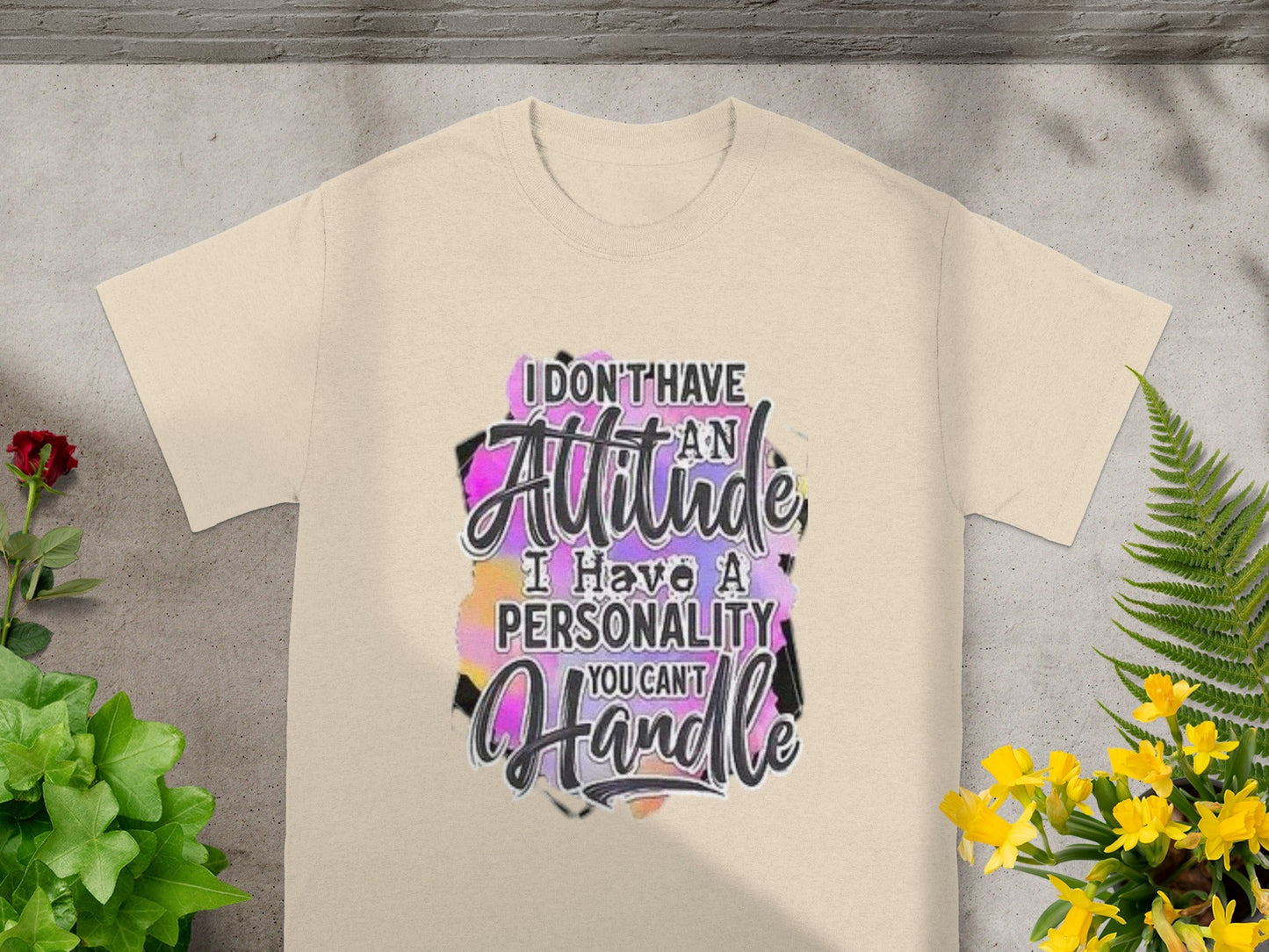 I Don't Have An Attitude I Have A Personality T-shirt