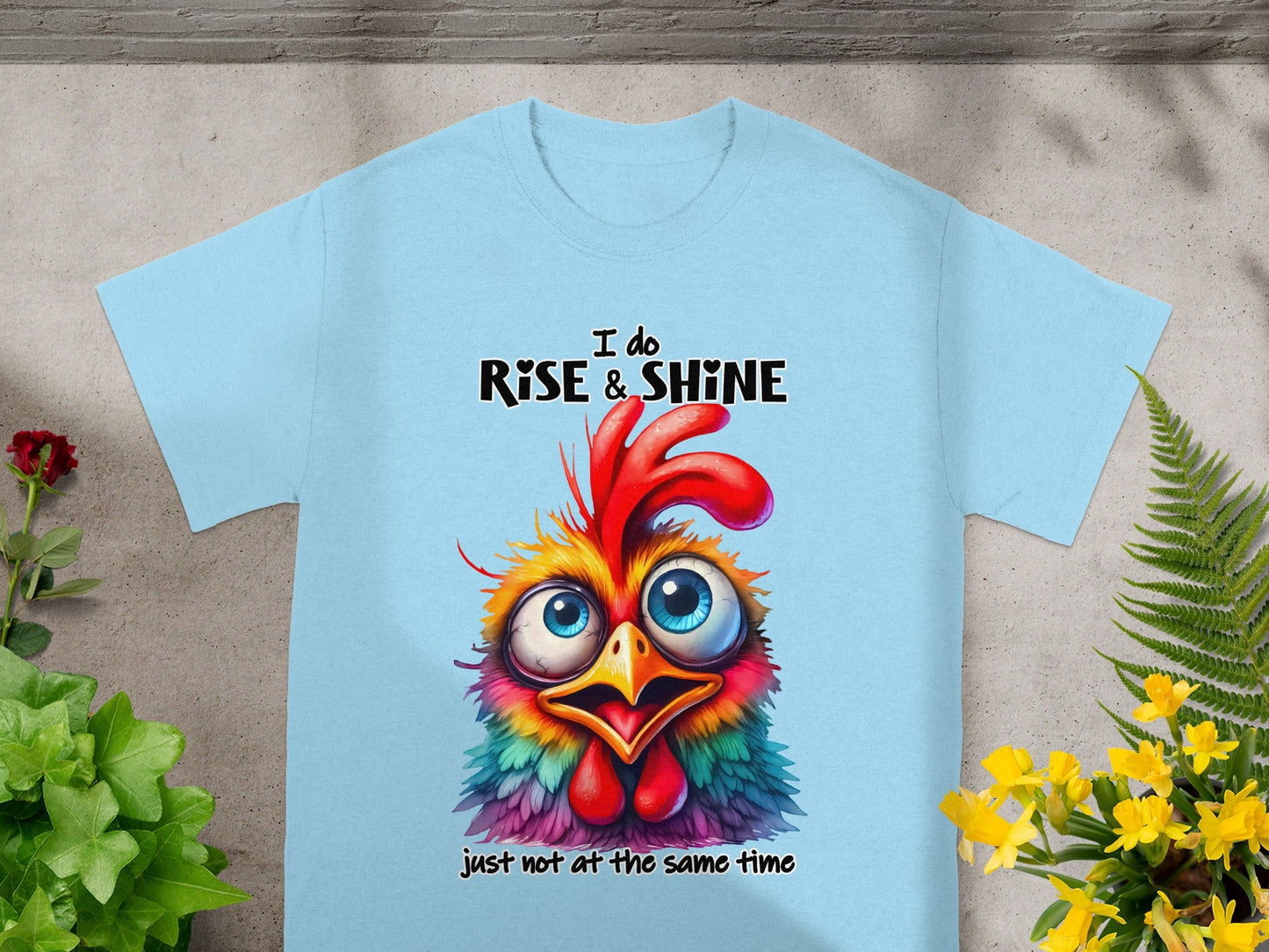 Funny Colorful Rooster I Do Rise and Shine T-Shirt