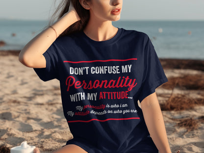 Don't Confuse My Personality With My Attitude T-shirt