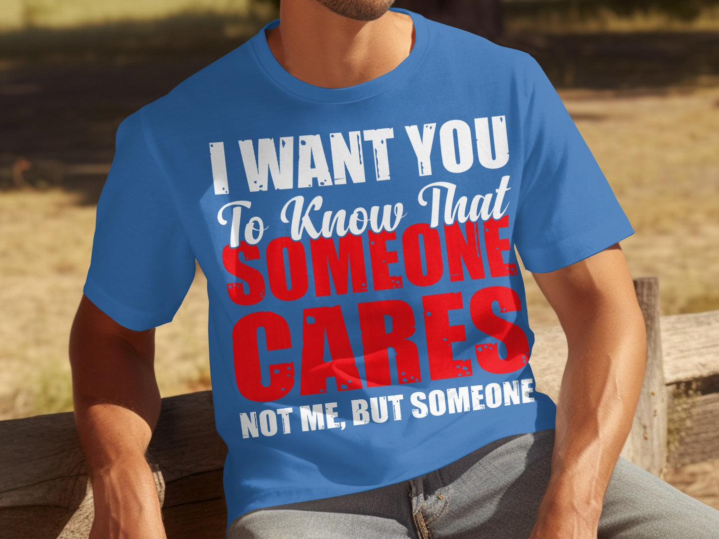 I Want You To Know That Someone Cares Funny Shirt