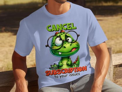 Fun Cancel My Subscription To Your Issues T-Shirt