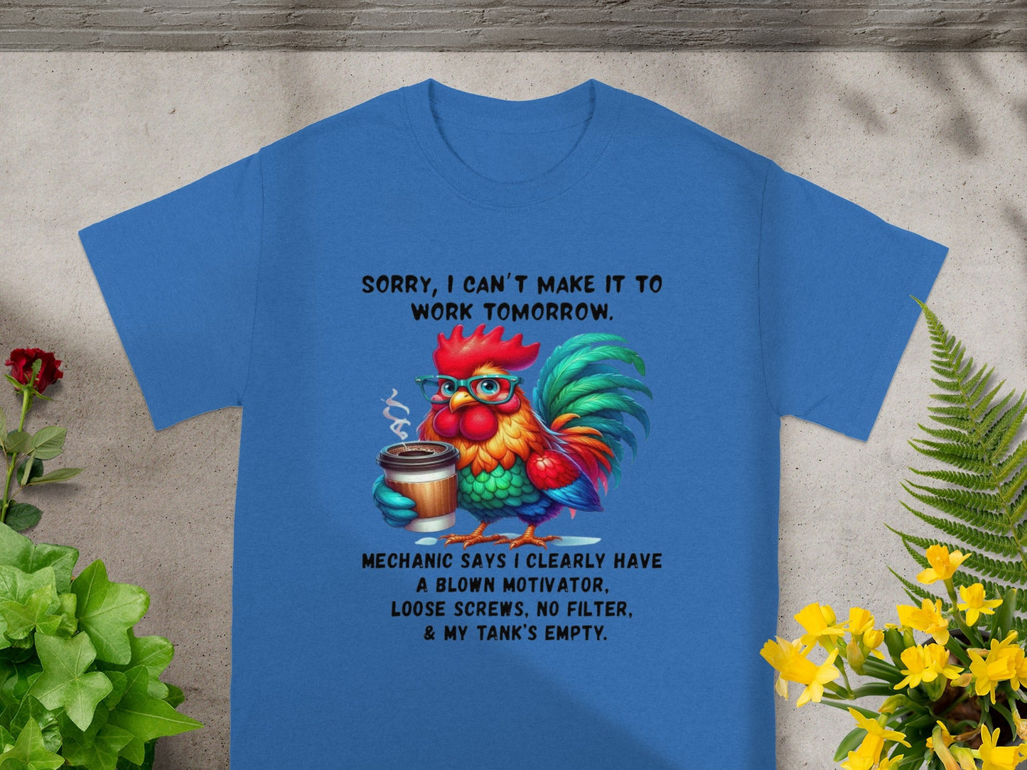 Sorry I Can't Make It To Work Tomorrow Rooster Shirt
